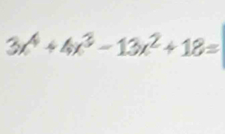 3x^4+4x^3-13x^2+18=