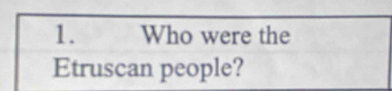 Who were the 
Etruscan people?
