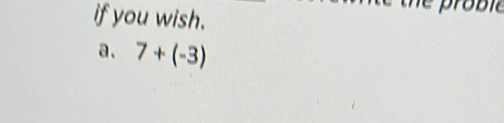 if you wish. 
a. 7+(-3)