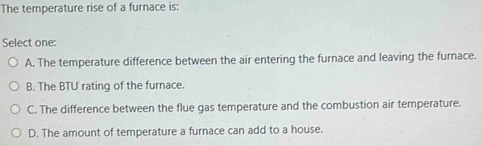 Solved: The temperature rise of a furnace is: Select one: A. The ...