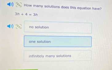 ) How many solutions does this equation have?
3h+4=3h
) x_A no solution
one solution
infinitely many solutions