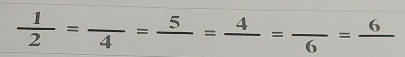  1/2 =frac 4=frac 5=frac 4=frac 6=frac 6