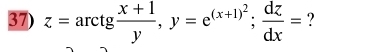 z=arctg (x+1)/y , y=e^((x+1)^2);  dz/dx = ?