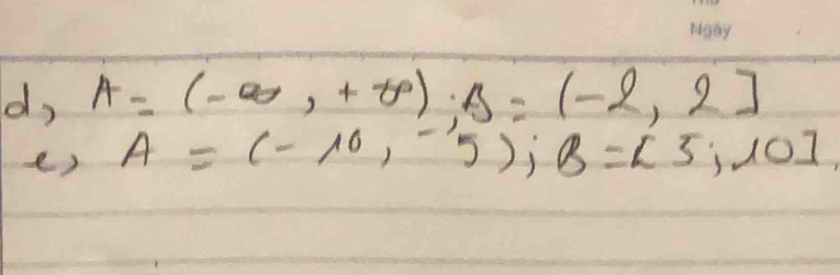 d, A=(-∈fty ,+∈fty ); B=(-2,2]
() A=(-10,-5); B=[5;10]