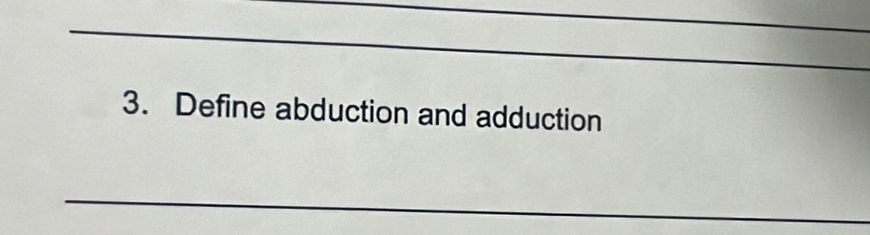 Define abduction and adduction 
_