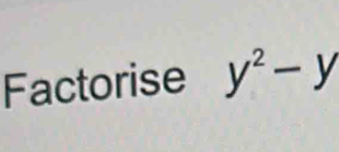Factorise y^2-y