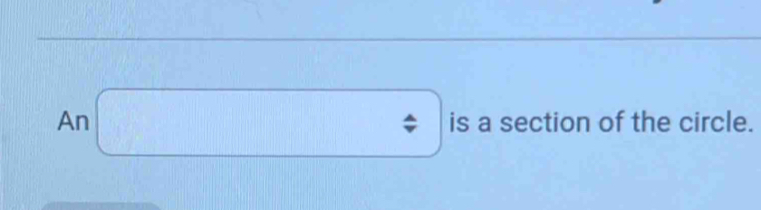An □ isasec tiono f the circle.