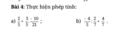 Thực hiện phép tính: 
a)  2/5 + 3/5 ·  (-10)/21 ;  (-4)/5 : 2/7 + 4/7 . 
b)