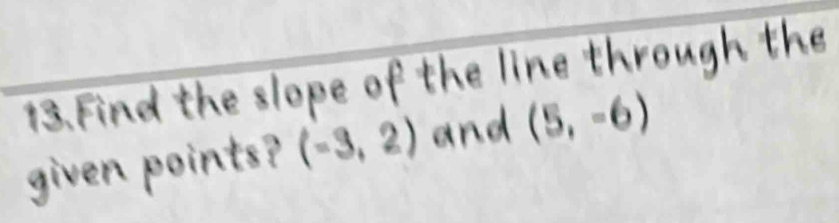 (-3, 2) (5, -6)