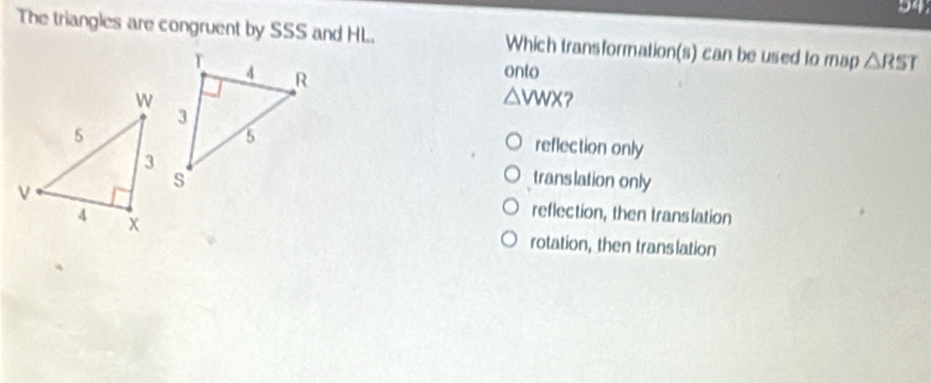Solved: The triangles are congruent by SSS and HL. Which transformation ...