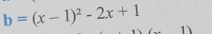 b=(x-1)^2-2x+1 1