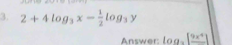 2+4log _3x- 1/2 log _3y
Answer log _3[frac 9x^4]