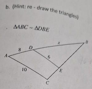 (Hint: re - draw the triangles)
△ ABCsim △ DBE