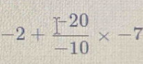 -2+frac ]^-20-10* -7