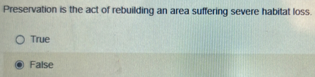 Solved: Preservation is the act of rebuilding an area suffering severe ...
