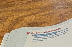 What angle 
Do You UNDERSTAND? 
1. rtat ou on 
refationships can be ssed to drove that 
two limes infersected by a transversa 
are parallel ?