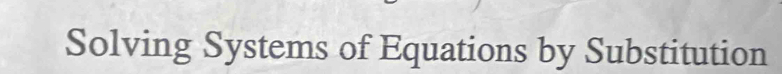 Solving Systems of Equations by Substitution