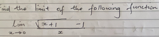 ind the limit of the following function
limlimits _xto 0 (sqrt(x+1)-1)/x 