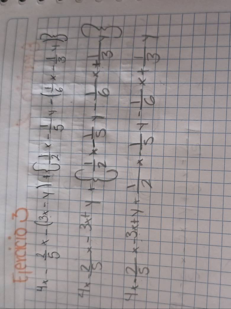 Eiercicio 3
4x- 2/5 x-(3x-y)+  1/2 x- 1/5 y-( 1/6 x- 1/3 y)
4*  2/5 x-3x^2y+  1/2 x- 1/5 y- 1/6 x+ 1/3 y
4x- 2/5 x-3x+y+ 1/2 x- 1/5 y- 1/6 x+ 1/3 y