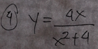 9 y= 4x/x^2+4 