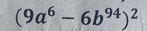 (9a^6-6b^(94))^2