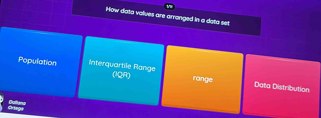 1/11 
How data values are arranged in a data set 
Interquartile Range 
Population Data Distribution 
(IQR) range 
Dallana 
Ortega