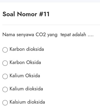 Soal Nomor #11
Nama senyawa CO2 yang tepat adalah ....
Karbon dioksida
Karbon Oksida
Kalium Oksida
Kalium dioksida
Kalsium dioksida