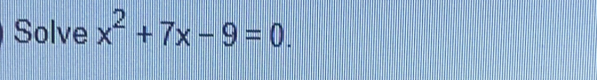 Solve x^2+7x-9=0.