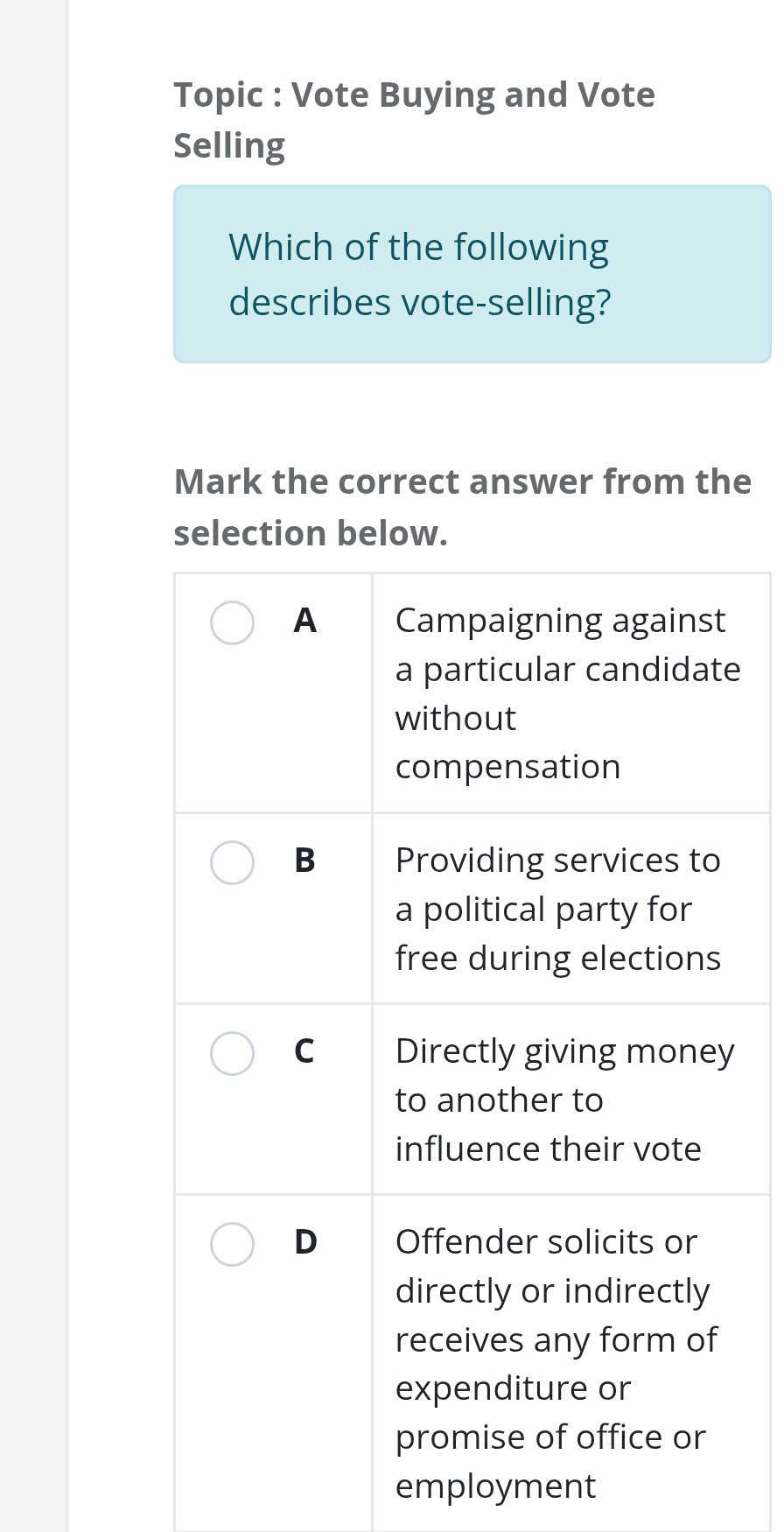 Topic : Vote Buying and Vote 
Selling 
Which of the following 
describes vote-selling? 
Mark the correct answer from the 
selection below. 
e 
employment