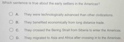 Solved: Which sentence is true about the early settlers in the Americas ...