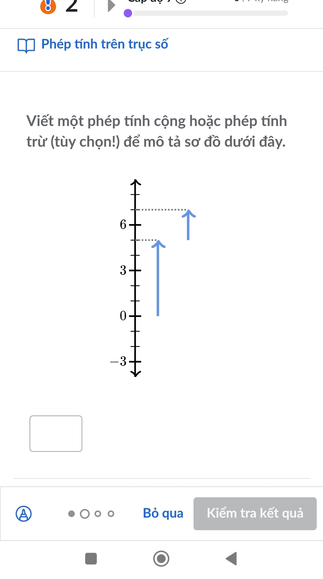 Phép tính trên trục số
Viết một phép tính cộng hoặc phép tính
trừ (tùy chọn!) để mô tả sơ đồ dưới đây.
6
3
0
-3
Bỏ qua Kiểm tra kết quả