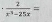  2/x^3-25x =