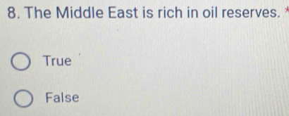 The Middle East is rich in oil reserves.
True
False