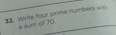 Write four prime numbers with 
a sum of 70,