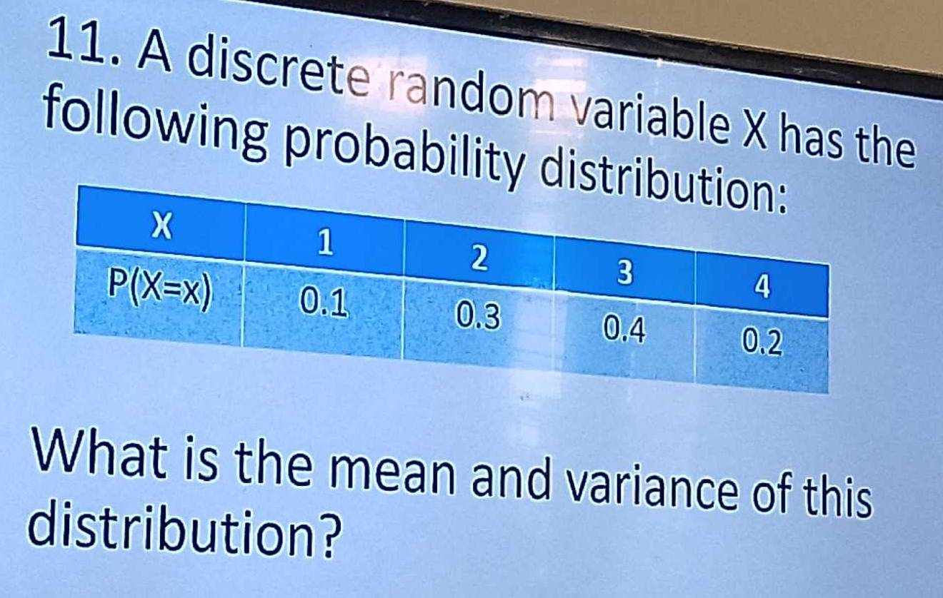 A discrete random variable X has the
following probability dist
What is the mean and variance of this
distribution?