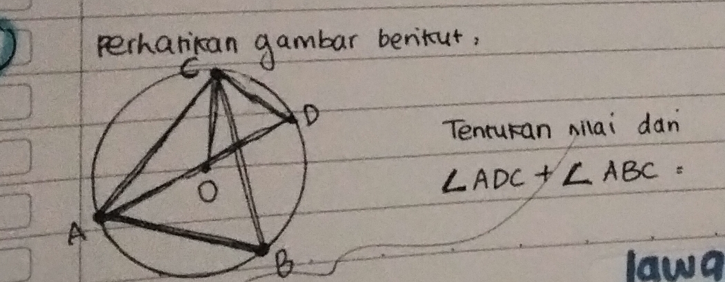 perharican gambar bertut, 
Tenturan nilai dan
∠ ADC+∠ ABC=
B lawa