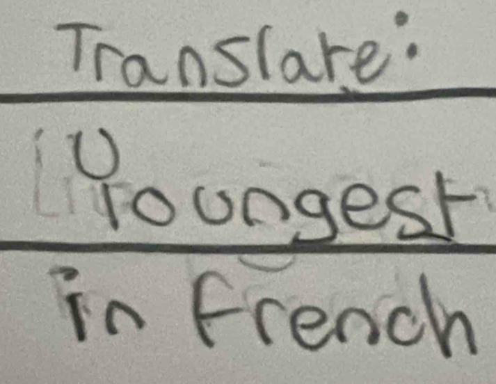 Translare: 
Youngest 
in french