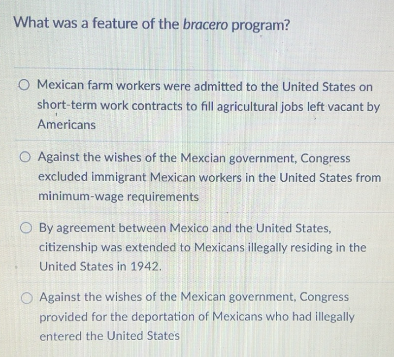 Solved: What was a feature of the bracero program? Mexican farm workers ...