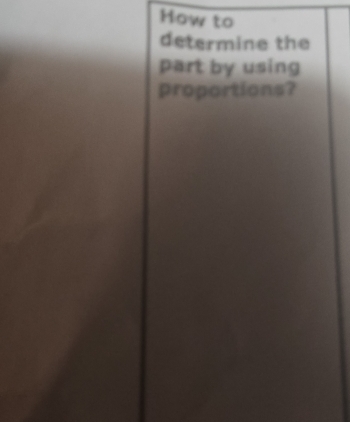 How to 
determine the 
part by using 
proportions?