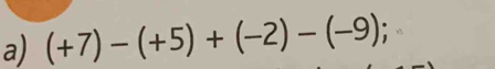 (+7)-(+5)+(-2)-(-9);