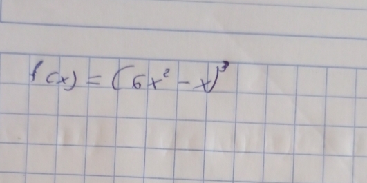 f(x)=(6x^2-x)^3