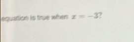 equation is tue when x=-3 2