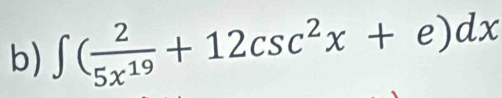 ∈t ( 2/5x^(19) +12csc^2x+e)dx