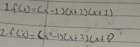 f(x)=(x-1)(x+2)(x+1)
2. f(x)=(x^2-1)(x+2)(x+3)