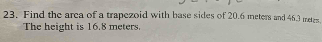 Find the area of a trapezoid with base sides of 20.6 meters and 46.3 meters. 
The height is 16.8 meters.