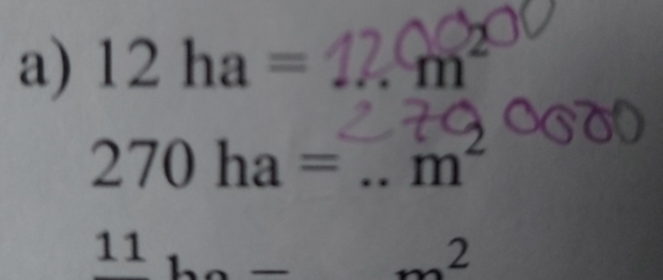 12ha=
m^2
270ha=... m^2
11^ ha-m^2°