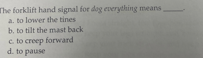 Solved: The forklift hand signal for dog everything means _. a. to ...