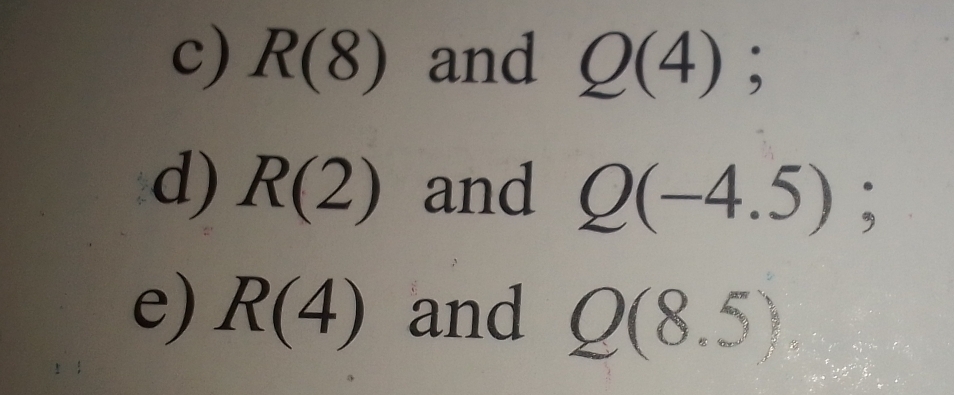 R(8) and Q(4); 
d) R(2) and Q(-4.5); 
e) R(4) and Q(8.5)