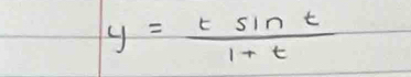 y= tsin t/1+t 