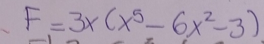 F=3x(x^5-6x^2-3)